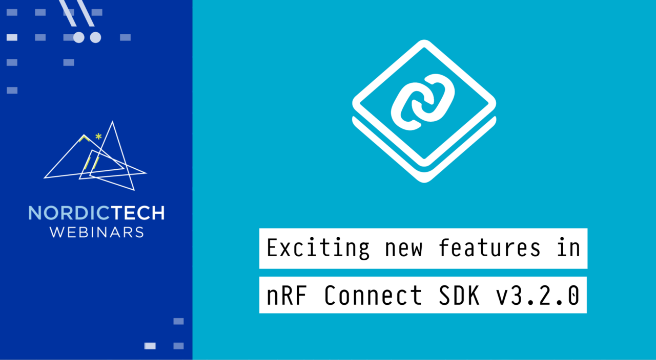 Exciting new features in nRF Connect SDK v3.2.0 - nordicsemi.com